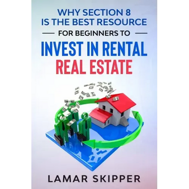 Why Section 8 is the Best Resource for Beginners to Invest in Rental Real Estate
