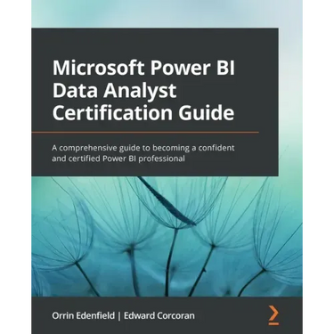 Microsoft Power BI Data Analyst Certification Guide: A comprehensive guide to becoming a confident and certified Power BI professional