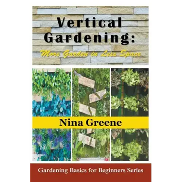 Vertical Gardening: More Garden in Less Space (Large Print): Gardening Basics for Beginners Series