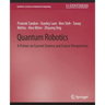 Quantum Robotics: A Primer on Current Science and Future Perspectives