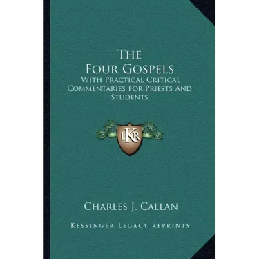 The Four Gospels: With Practical Critical Commentaries for Priests and Students