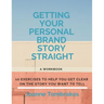 Getting Your Personal Brand Story Straight: ten exercises to help you get clear on the story you want to tell
