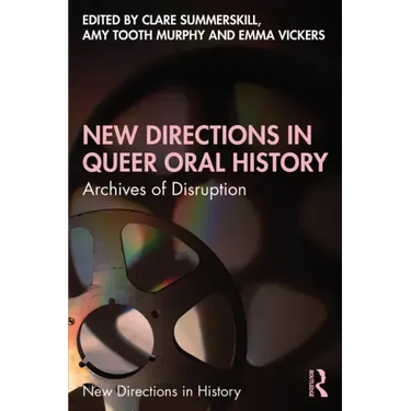 New Directions in Queer Oral History: Archives of Disruption