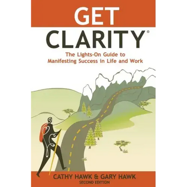 Get Clarity, The Lights-On Guide to Manifesting Success in Life and Work