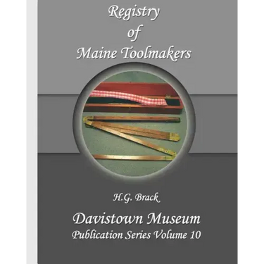 Registry of Maine Toolmakers: A Compilation of Toolmakers Working in Maine and the Province of Maine Prior to 1900