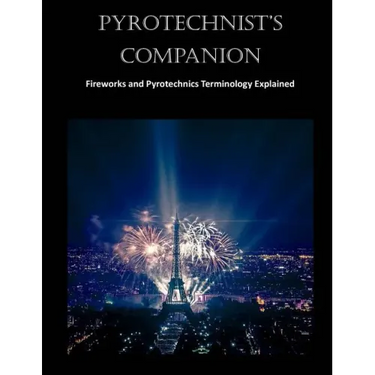 Pyrotechnist's Companion: Fireworks and Pyrotechnics Terminology Explained