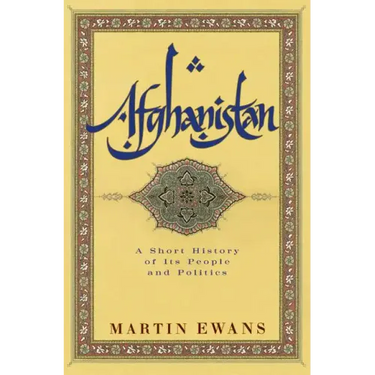 Afghanistan: A Short History of Its People and Politics