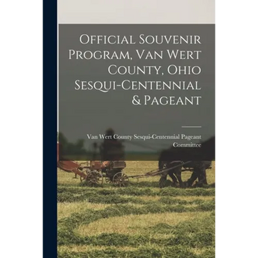 Official Souvenir Program, Van Wert County, Ohio Sesqui-centennial & Pageant