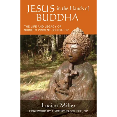 Jesus in the Hands of Buddha: The Life and Legacy of Shigeto Vincent Oshida, Op