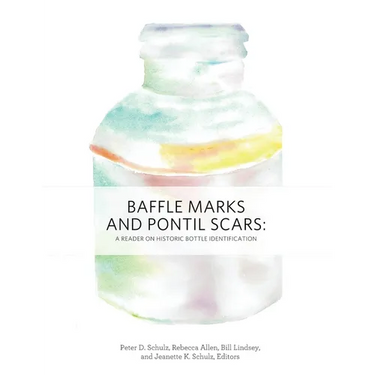 Baffle Marks and Pontil Scars: A Reader on Historic Bottle Identification