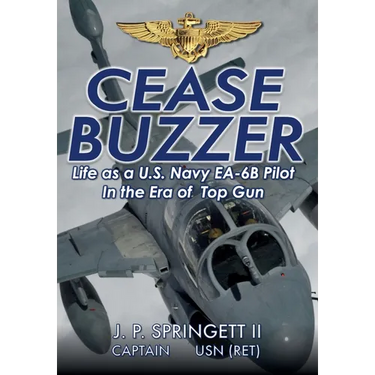 Cease Buzzer!: Life as a U.S. Navy EA-6B Pilot in the Era of Top Gun