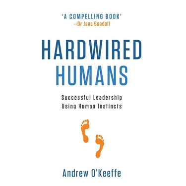 Hardwired Humans: Successful Leadership Using Human Instincts