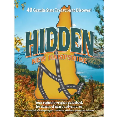 Hidden New Hampshire: A region-by-region guidebook for Granite State adventures