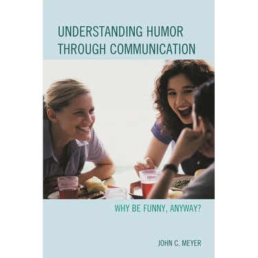 Understanding Humor Through Communication: Why Be Funny, Anyway?