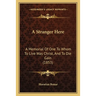 A Stranger Here: A Memorial Of One To Whom To Live Was Christ, And To Die Gain (1853)