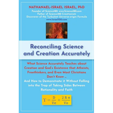 Reconciling Science and Creation Accurately: What Science Accurately Teaches about Creation and God's Existence that Atheists, Freethinkers, and Even