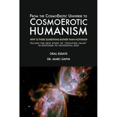 From the CosmoErotic Universe to CosmoErotic Humanism: Why Is There Something Rather Than Nothing: Telling the New Story of Evolving Value in Response