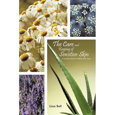 The Care and Keeping of Sensitive Skin: A Practical Guide to Holistic Skin Care