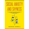 Social Anxiety and Shyness: How to stop worrying and depression. Improve your self-esteem, eliminate panic attacks with people, overcome your fear
