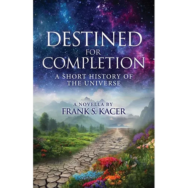 Destined for Completion: A Short History of the Universe