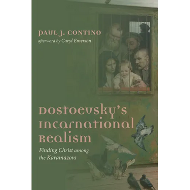 Dostoevsky's Incarnational Realism: Finding Christ Among the Karamazovs