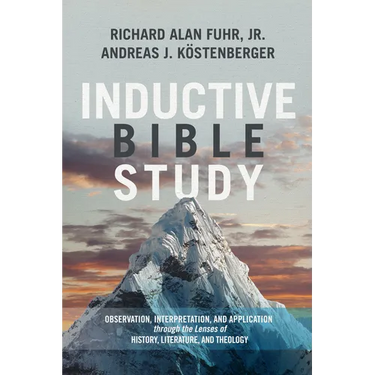Inductive Bible Study: Observation, Interpretation, and Application Through the Lenses of History, Literature, and Theology
