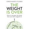 The Weight Is Over: How to escape the body that you feel trapped in