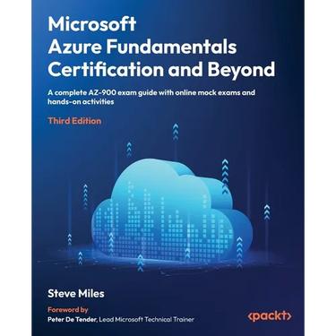 Microsoft Azure Fundamentals Certification and Beyond - Third Edition: A complete AZ-900 exam guide with online mock exams, flashcards, and hands-on a