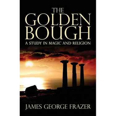 The Golden Bough: A Study of Magic and Religion