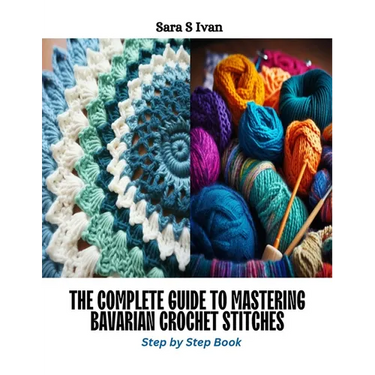 The Complete Guide to Mastering Bavarian Crochet Stitches: Step by Step Book