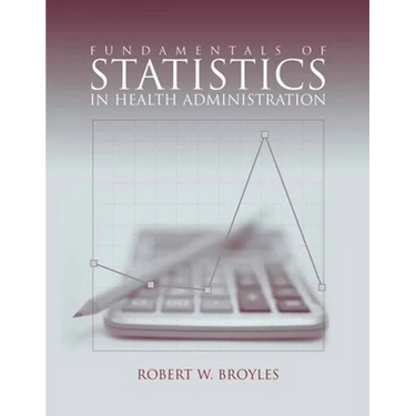Fundamentals of Statistics in Health Administration: .