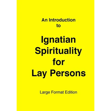 Introduction to Ignatian Spirituality for Lay Persons: Large Format Edition