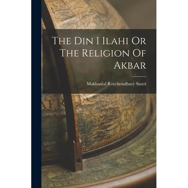 The Din I Ilahi Or The Religion Of Akbar