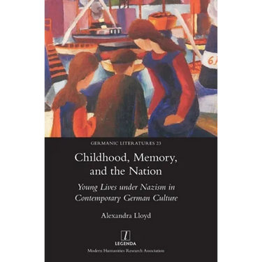 Childhood, Memory, and the Nation: Young Lives under Nazism in Contemporary German Culture