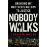 Nobody Walks: Bringing My Brother's Killers to Justice