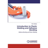 Introduction to Plastic Welding and Adhesive Bonding