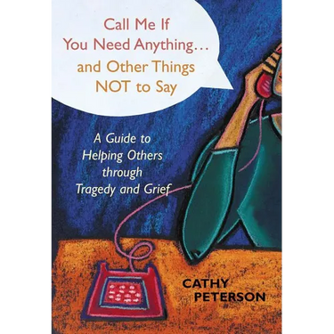 Call Me If You Need Anything and Other Things Not to Say