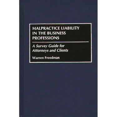 Malpractice Liability in the Business Professions: A Survey Guide for Attorneys and Clients