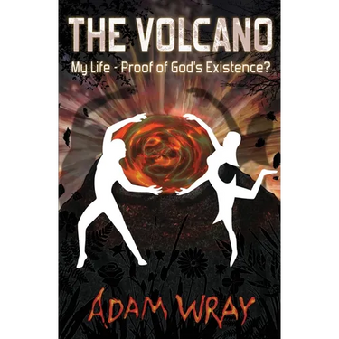 The Volcano: My Life - Proof of God's Existence?