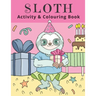 Sloth Activity & Colouring Book: Activity Book for Kids and Adults Coloring, Dot to Dot, Tracing, and Drawing