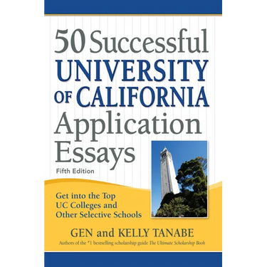 50 Successful University of California Application Essays: Get Into the Top Uc Colleges and Other Selective Schools