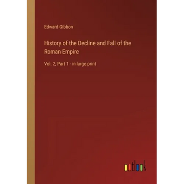 History of the Decline and Fall of the Roman Empire: Vol. 2; Part 1 - in large print