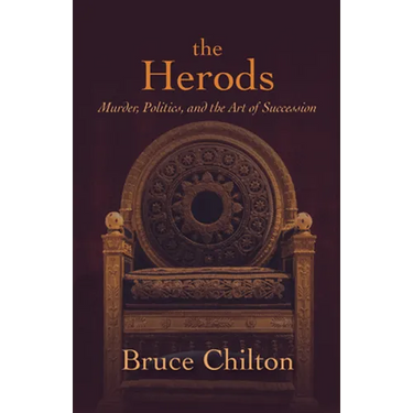 The Herods: Murder, Politics, and the Art of Succession