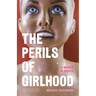The Perils of Girlhood: A Memoir in Essays