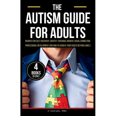 The Autism Guide for Adults: Insights for Self-Discovery, Identity, Personal Growth, Social Connection, Professional Development and How to Achieve Yo