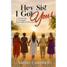 Hey Sis! I Got You! A Devotional of Strength and Soulful Reflection
