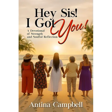 Hey Sis! I Got You! A Devotional of Strength and Soulful Reflection
