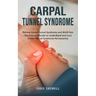 Carpal Tunnel Syndrome: Relieve Carpal Tunnel Syndrome and Wrist Pain (The Essential Guide to Understand and Cure Carpal Tunnel Syndrome Permanently)