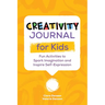 Creativity Journal for Kids: Fun Activities to Spark Imagination and Inspire Self-Expression
