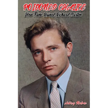 Poisoned Chalice: How Fame Ruined Richard Burton
